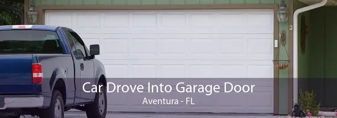 Car Drove Into Garage Door Aventura - FL