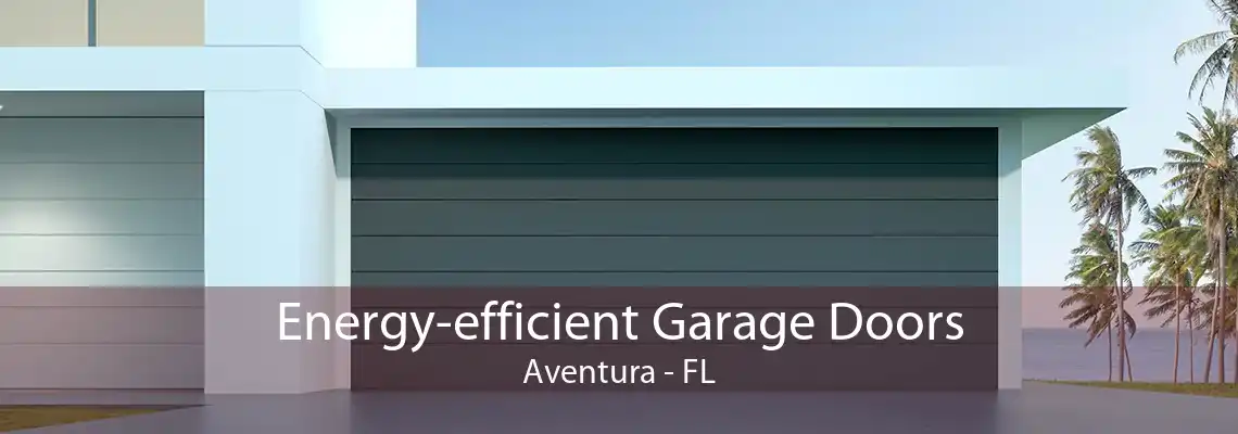 Energy-efficient Garage Doors Aventura - FL