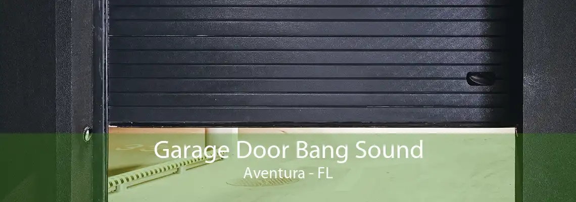 Garage Door Bang Sound Aventura - FL