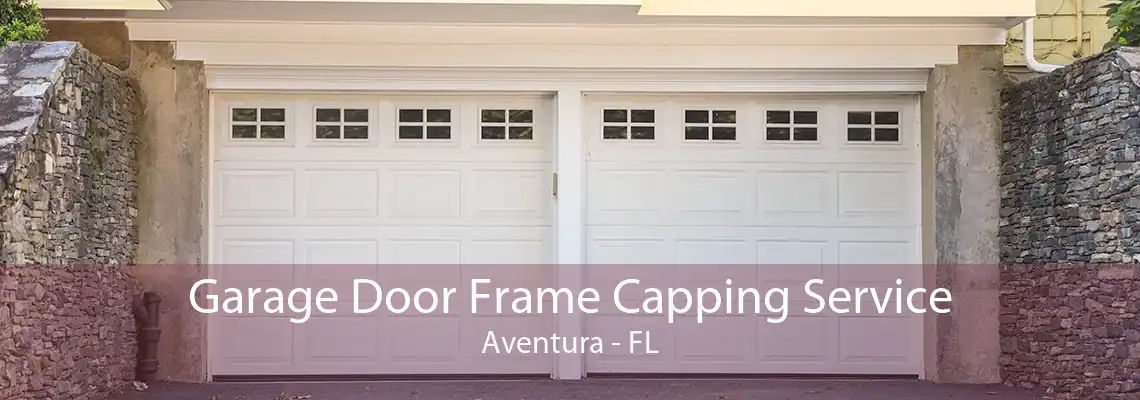 Garage Door Frame Capping Service Aventura - FL