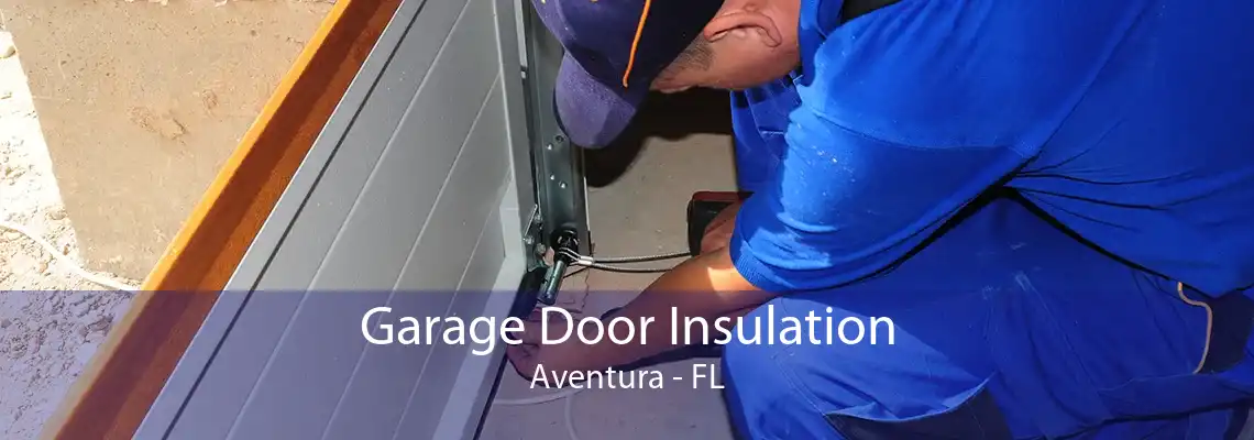 Garage Door Insulation Aventura - FL