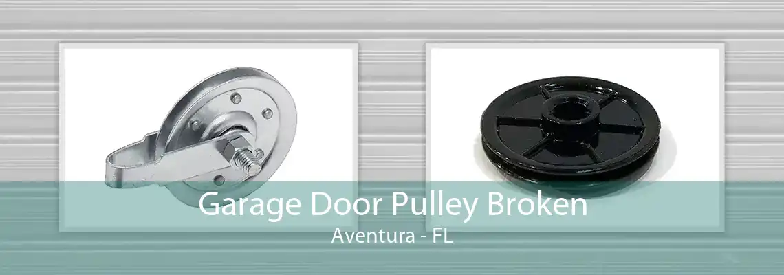 Garage Door Pulley Broken Aventura - FL