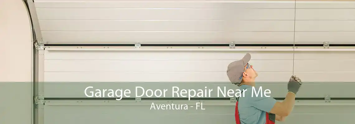 Garage Door Repair Near Me Aventura - FL