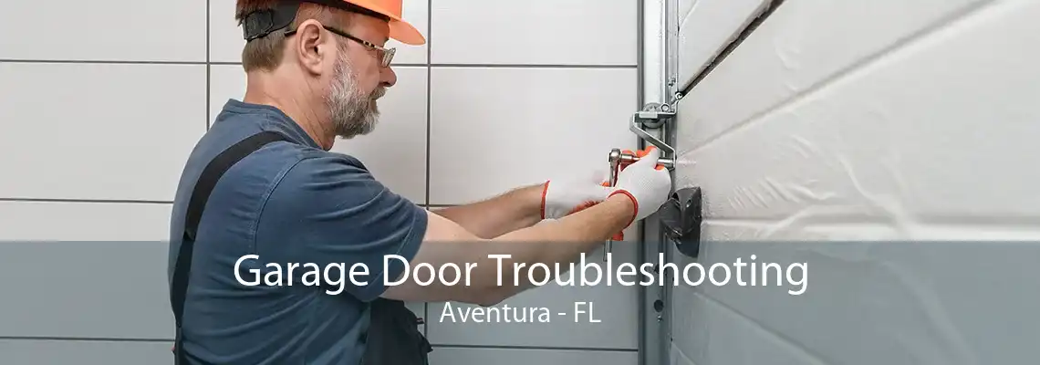 Garage Door Troubleshooting Aventura - FL