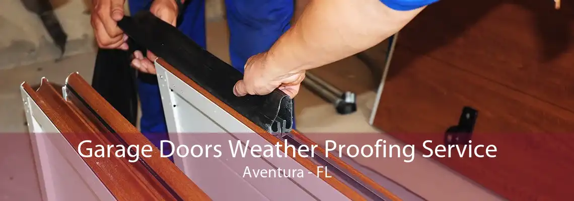 Garage Doors Weather Proofing Service Aventura - FL