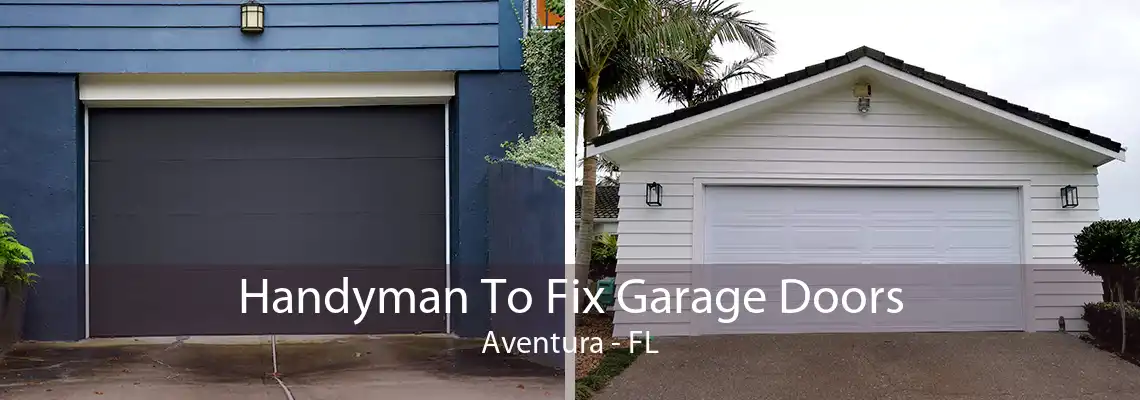 Handyman To Fix Garage Doors Aventura - FL