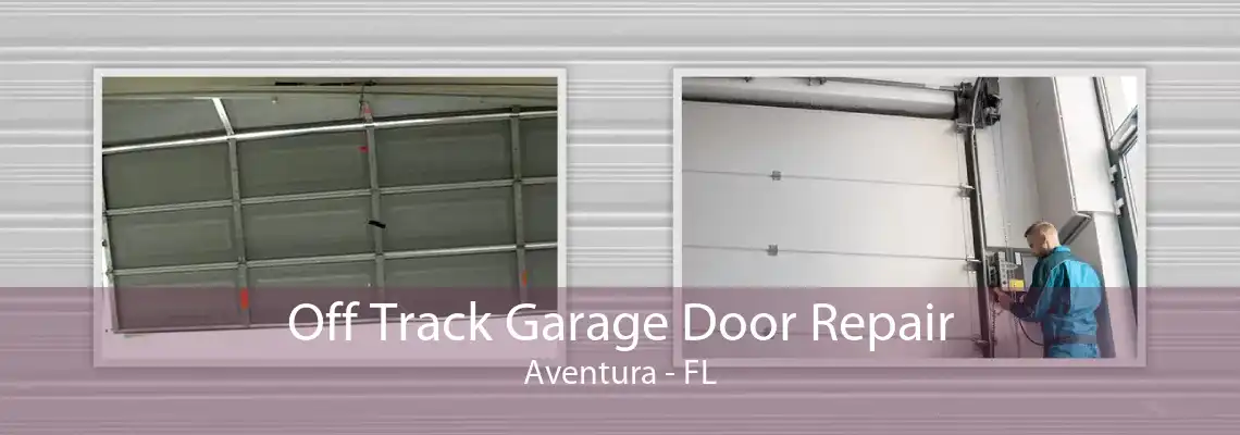 Off Track Garage Door Repair Aventura - FL